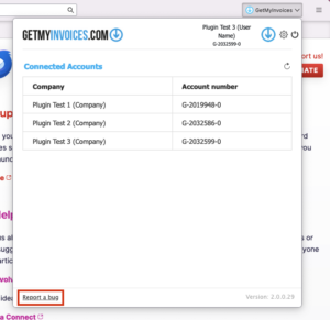 Report a bug If you need to report a bug, feel free to do so by opening the plugin’s Home screen (press the GetMyInvoices button in the top